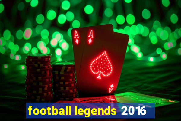 football legends 2016